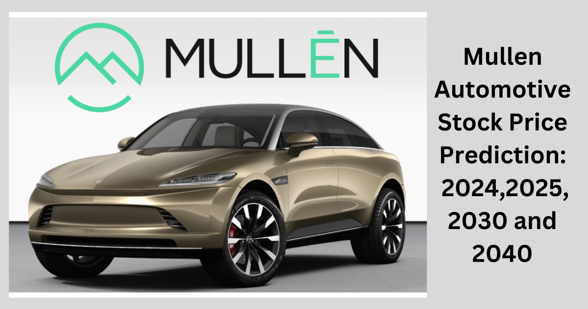 Mullen Automotive Price Prediction 2024,2025,2030