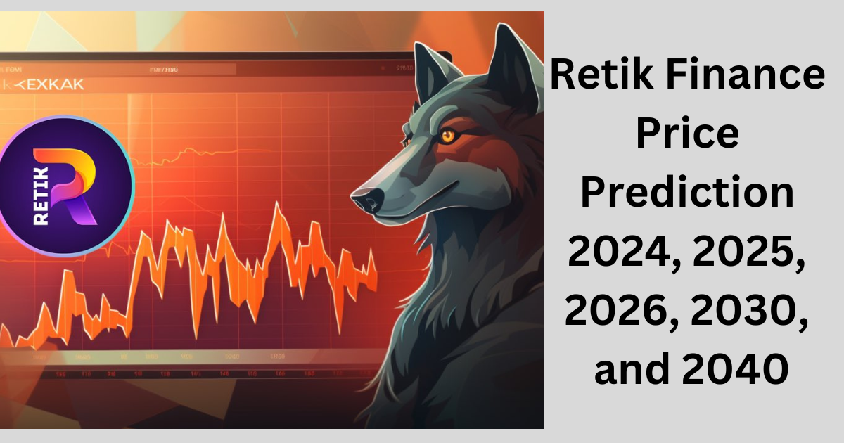 Retik Finance Price Prediction 2024, 2025, 2026, 2030, and 2040