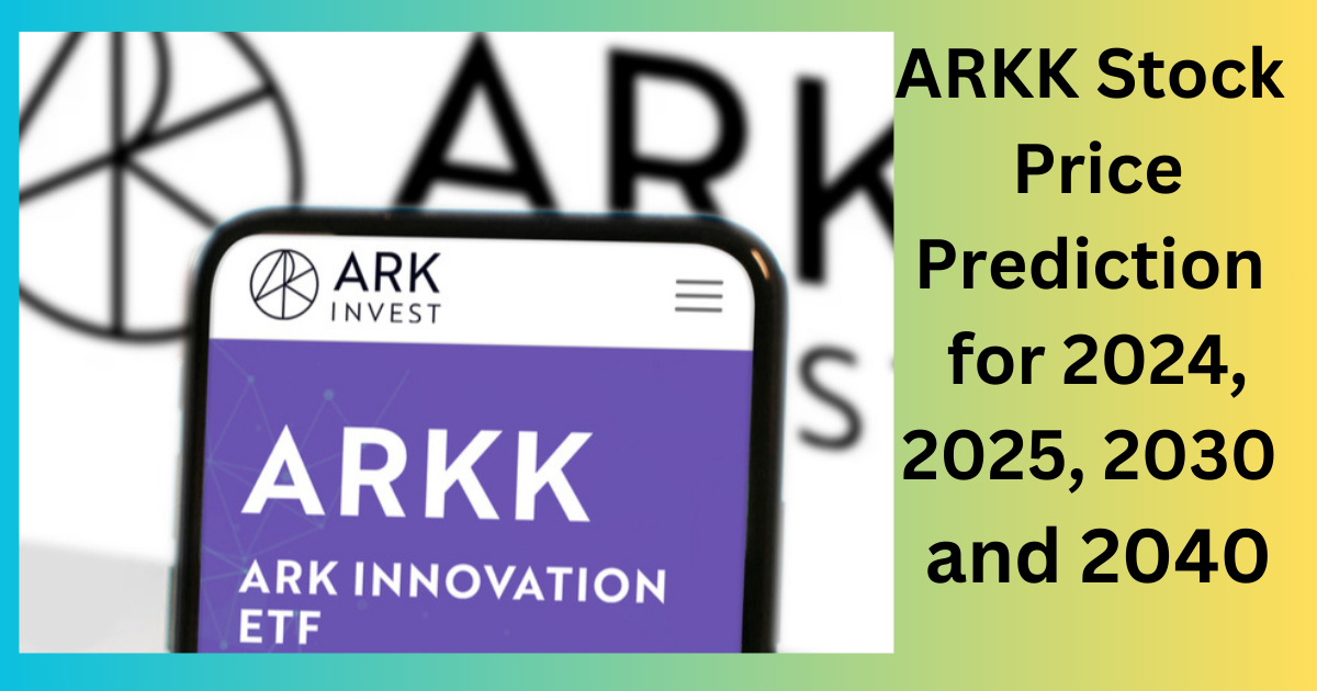 ARKK Stock Price Prediction for 2024, 2025, 2030 and 2040