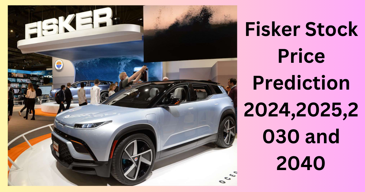 Fisker Stock Price Prediction 2024,2025,2030 and 2040 Zilly News